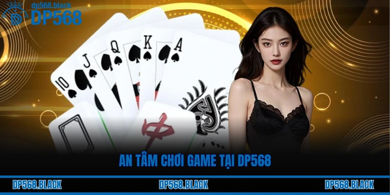 An tâm chơi game tại DP568
