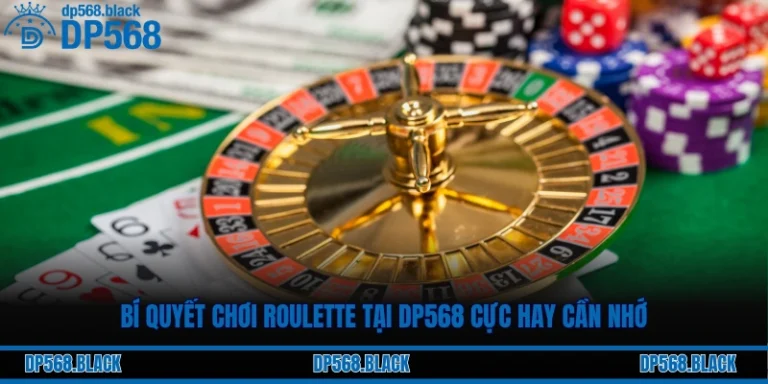 Bí Quyết Chơi Roulette Tại DP568 Cực Hay Cần Nhớ