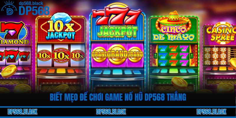 Biết mẹo để chơi game nổ hũ DP568 thắng