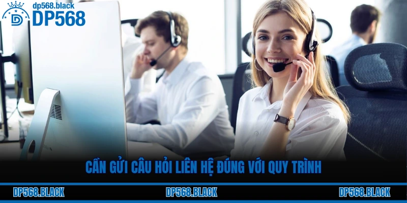 Cần gửi câu hỏi liên hệ đúng với quy trình