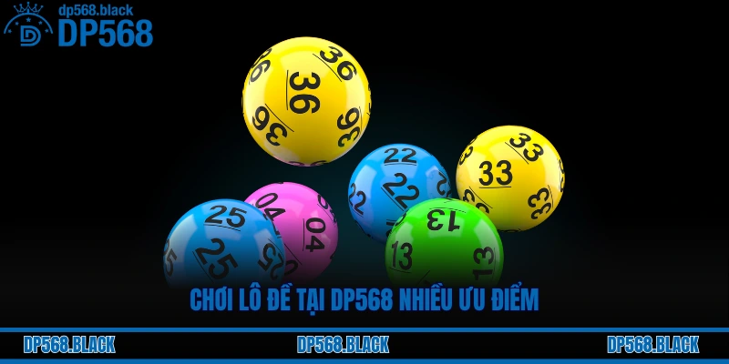 Chơi lô đề tại DP568 nhiều ưu điểm