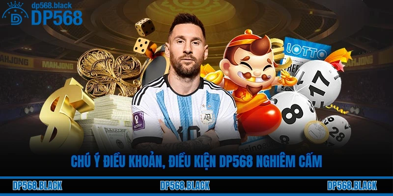 Chú ý điều khoản, điều kiện DP568 nghiêm cấm