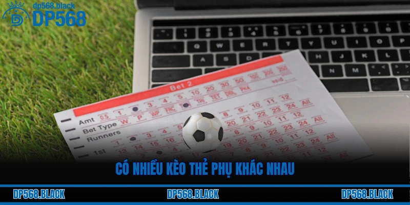 Có nhiều kèo thẻ phụ khác nhau