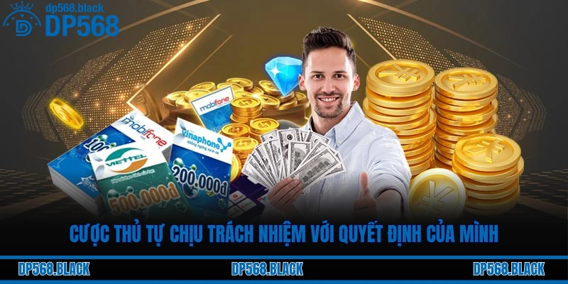 Chơi Có Trách Nhiệm Tại DP568 – Cá Cược An Toàn, Minh Bạch 3 Cược thủ tự chịu trách nhiệm với quyết định của mình