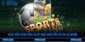 Cược Xiên (Cược Xâu) Là Gì? Mẹo Cược Xâu Tối Ưu Lợi Nhuận