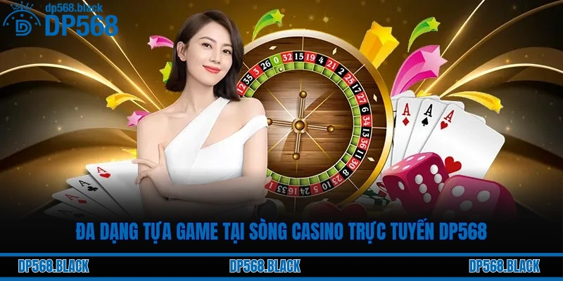 Đa dạng tựa game tại sòng casino trực tuyến DP568