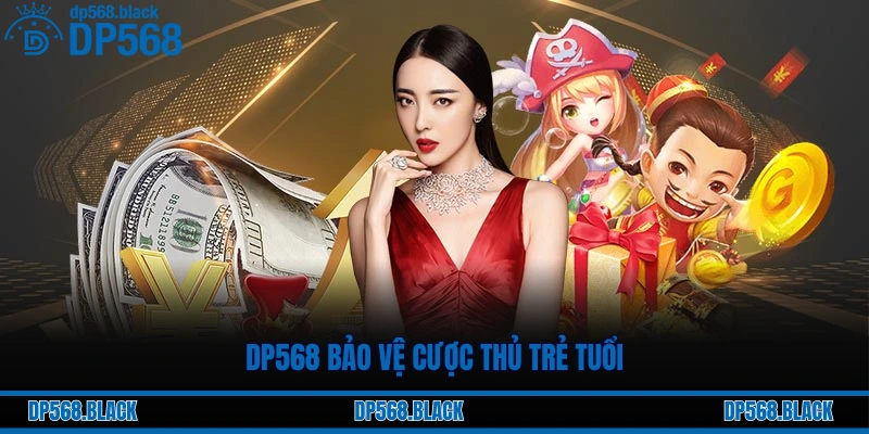 Chơi Có Trách Nhiệm Tại DP568 – Cá Cược An Toàn, Minh Bạch 2 DP568 bảo vệ cược thủ trẻ tuổi