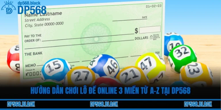 Hướng Dẫn Chơi Lô Đề Online 3 Miền Từ A-Z Tại DP568