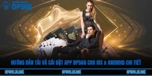 Hướng Dẫn Tải và Cài Đặt App DP568 Cho iOS & Android Chi Tiết