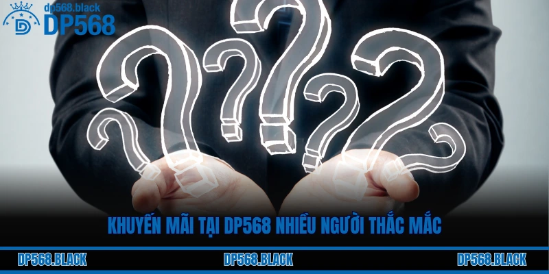 Khuyến mãi tại DP568 nhiều người thắc mắc