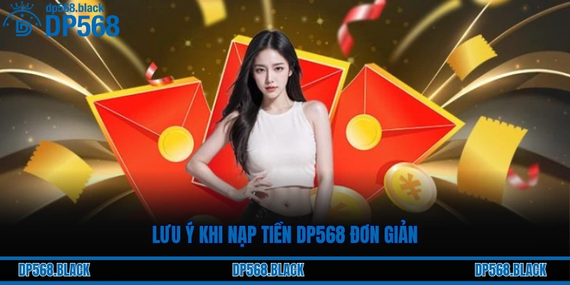 Lưu ý khi nạp tiền DP568 đơn giản