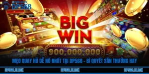 Mẹo Quay Hũ Dễ Nổ Nhất Tại DP568 – Bí Quyết Săn Thưởng Hay
