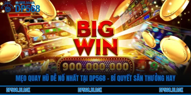 Mẹo Quay Hũ Dễ Nổ Nhất Tại DP568 – Bí Quyết Săn Thưởng Hay