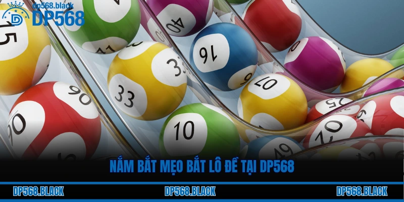 Nắm bắt mẹo bắt lô đề tại DP568