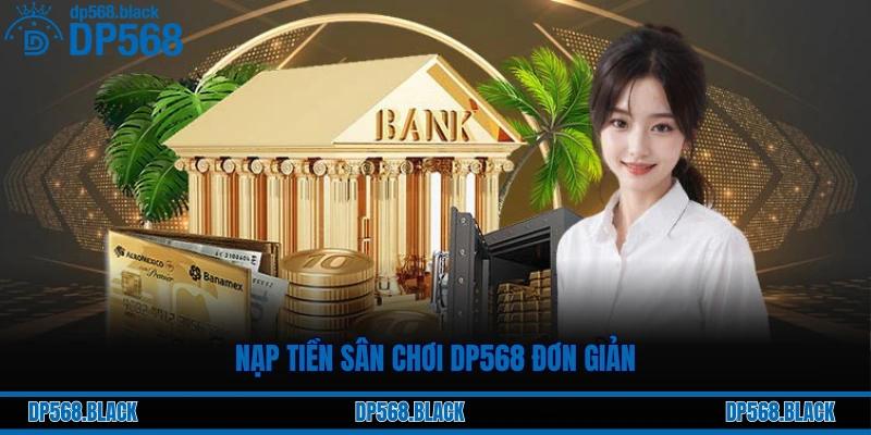 Nạp tiền sân chơi DP568 đơn giản