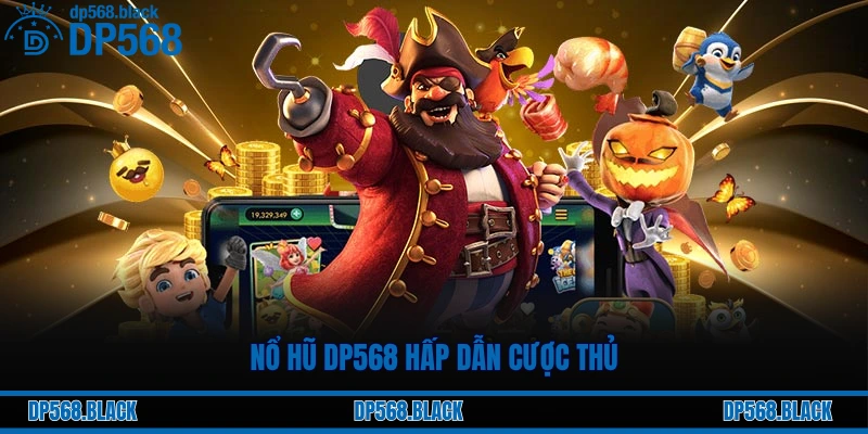 Nổ hũ DP568 hấp dẫn cược thủ