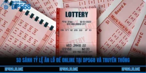 So Sánh Tỷ Lệ Ăn Lô Đề Online Tại DP568 Và Truyền Thống