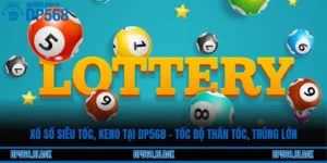 Xổ Số Siêu Tốc, Keno Tại DP568 – Tốc Độ Thần Tốc, Trúng Lớn